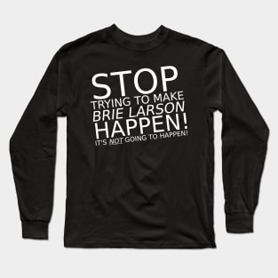 It's NOT going to happen! Long Sleeve T-Shirt